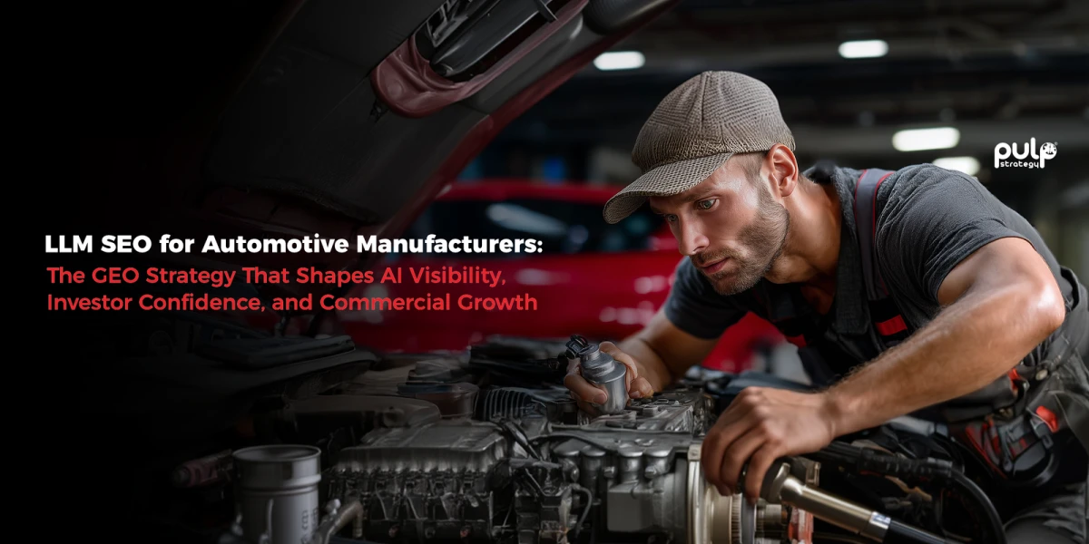 LLM SEO for Automotive Manufacturers: The GEO Strategy That Shapes AI Visibility, Investor Confidence, and Commercial Growth