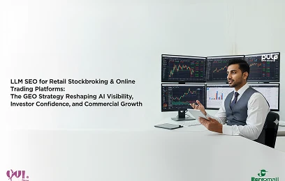 LLM SEO for Retail Stockbroking & Online Trading Platforms: The GEO Strategy Reshaping AI Visibility, Investor Confidence, and Commercial Growth